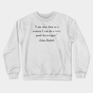 Zaha Hadid Architecture Quote I Am Sure That As A Woman I Can Do A Very Good Skyscrapper Crewneck Sweatshirt